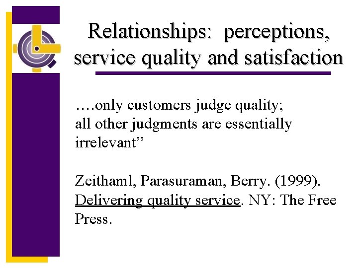 Relationships: perceptions, service quality and satisfaction …. only customers judge quality; all other judgments