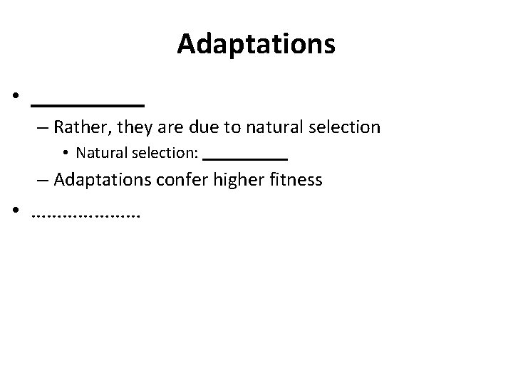 Adaptations • _____ – Rather, they are due to natural selection • Natural selection: