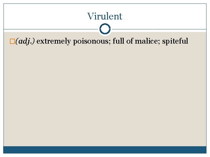 Virulent �(adj. ) extremely poisonous; full of malice; spiteful 