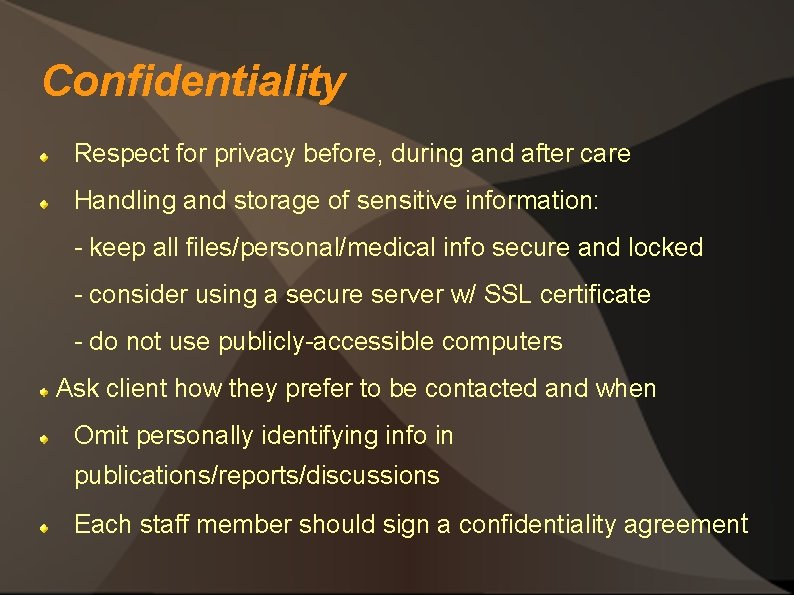 Confidentiality Respect for privacy before, during and after care Handling and storage of sensitive