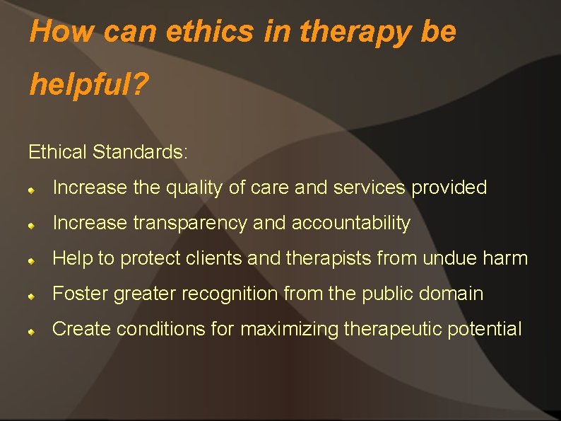 How can ethics in therapy be helpful? Ethical Standards: Increase the quality of care