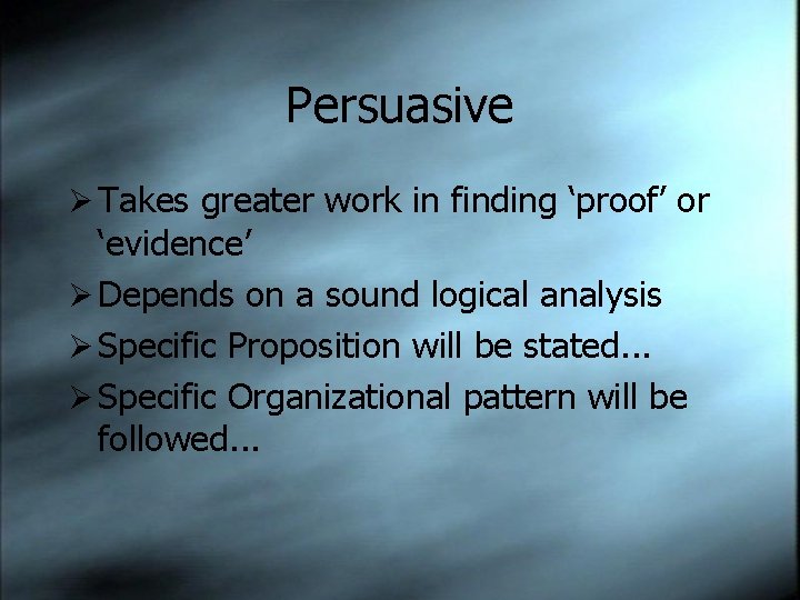 Persuasive Ø Takes greater work in finding ‘proof’ or ‘evidence’ Ø Depends on a