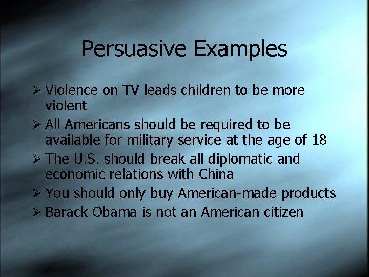 Persuasive Examples Ø Violence on TV leads children to be more violent Ø All