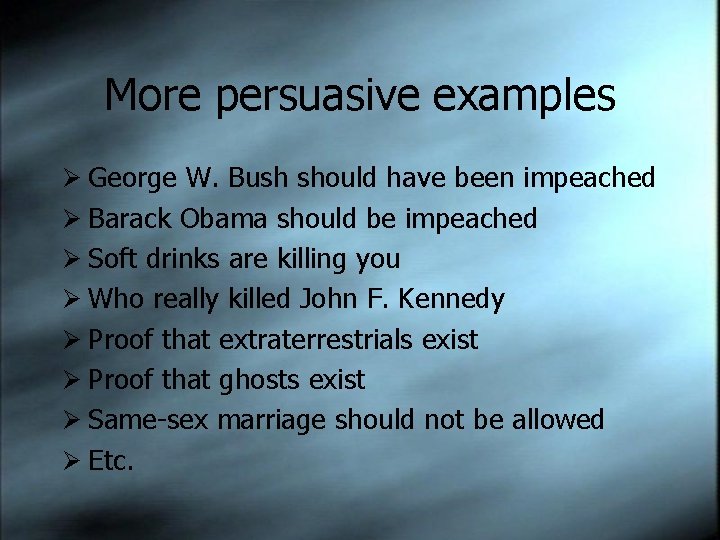 More persuasive examples Ø George W. Bush should have been impeached Ø Barack Obama