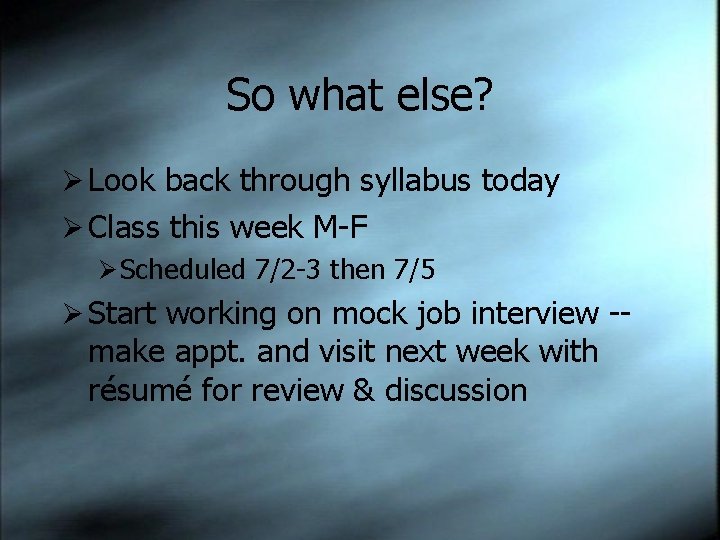 So what else? Ø Look back through syllabus today Ø Class this week M-F