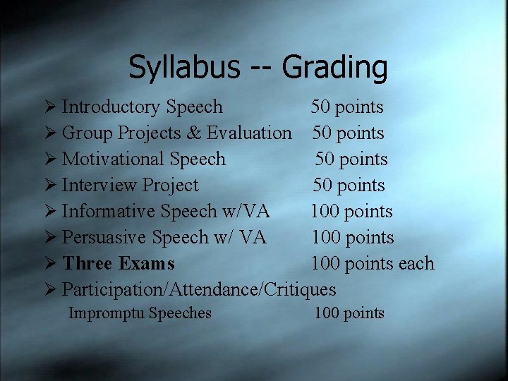 Syllabus -- Grading Ø Introductory Speech 50 points Ø Group Projects & Evaluation 50