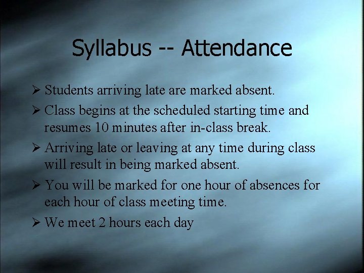 Syllabus -- Attendance Ø Students arriving late are marked absent. Ø Class begins at