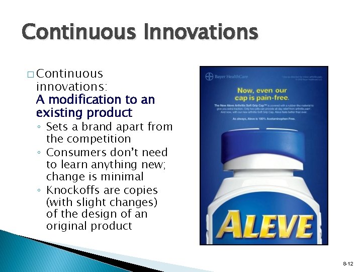 Continuous Innovations � Continuous innovations: A modification to an existing product ◦ Sets a