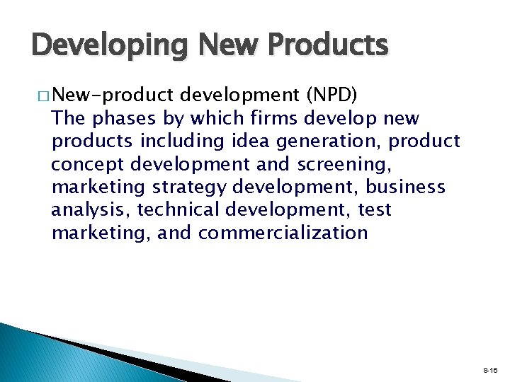 Developing New Products � New-product development (NPD) The phases by which firms develop new