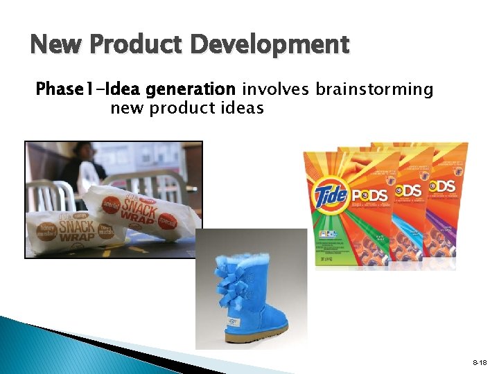 New Product Development Phase 1 -Idea generation involves brainstorming new product ideas 8 -18