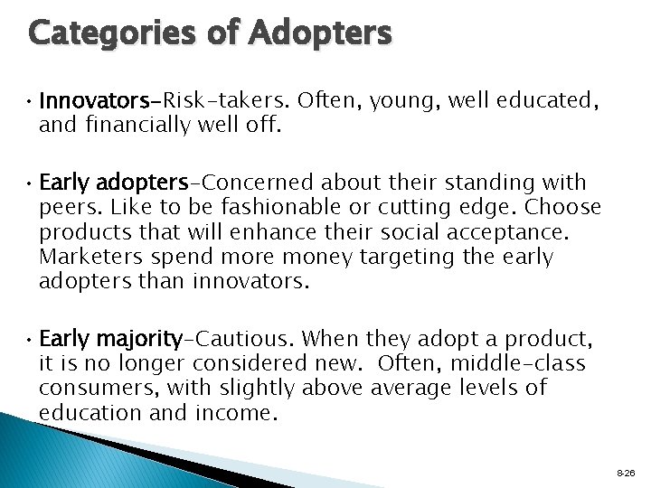 Categories of Adopters • Innovators-Risk-takers. Often, young, well educated, and financially well off. •