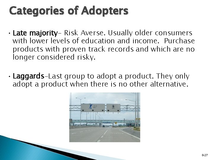 Categories of Adopters • Late majority- Risk Averse. Usually older consumers with lower levels