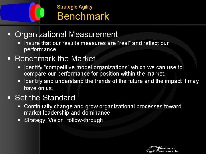 Strategic Agility Benchmark § Organizational Measurement § Insure that our results measures are “real”