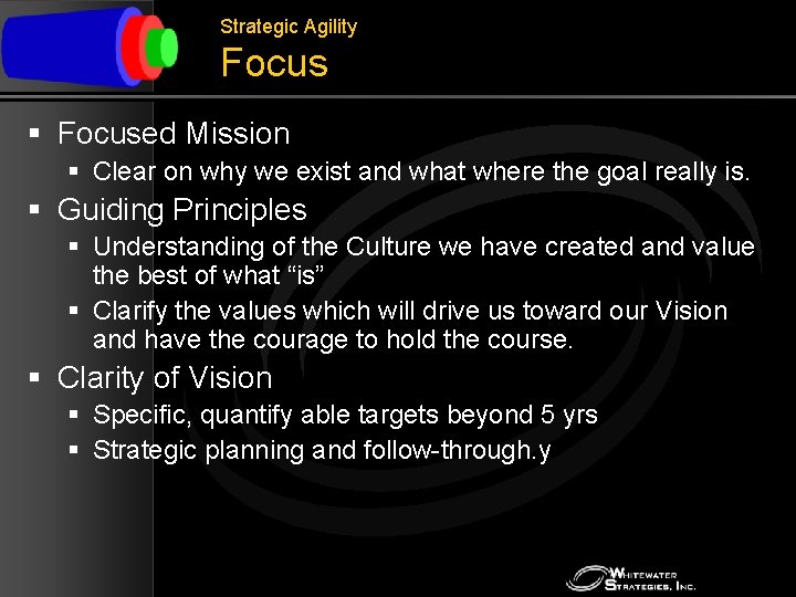 Strategic Agility Focus § Focused Mission § Clear on why we exist and what