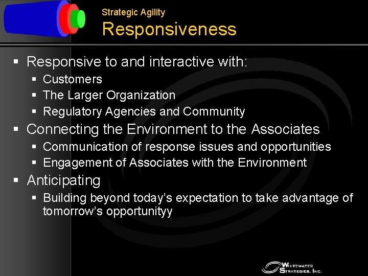 Strategic Agility Responsiveness § Responsive to and interactive with: § Customers § The Larger