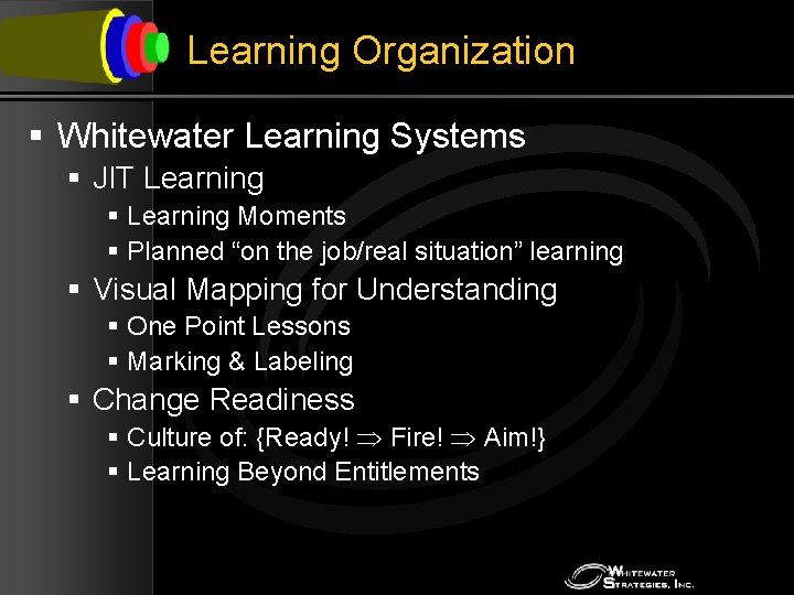 Learning Organization § Whitewater Learning Systems § JIT Learning § Learning Moments § Planned