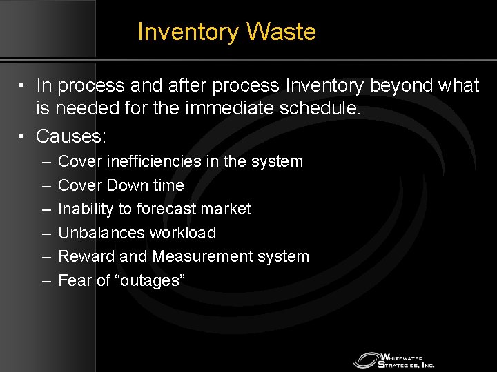 Inventory Waste • In process and after process Inventory beyond what is needed for