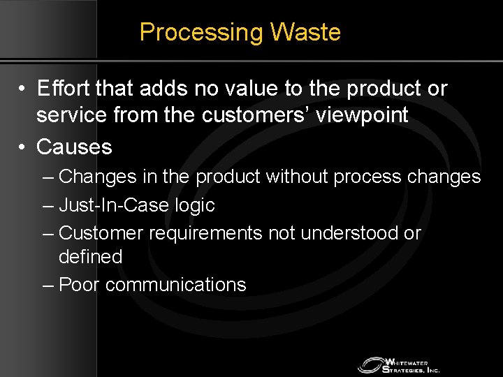 Processing Waste • Effort that adds no value to the product or service from