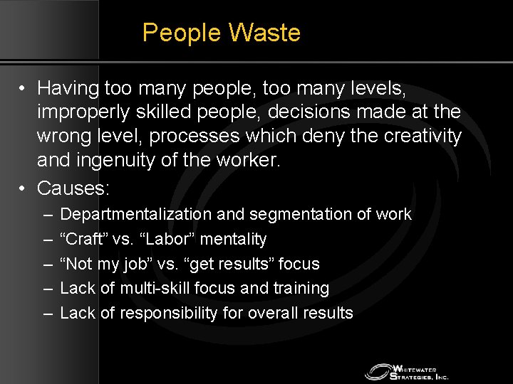 People Waste • Having too many people, too many levels, improperly skilled people, decisions