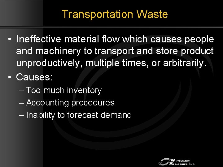 Transportation Waste • Ineffective material flow which causes people and machinery to transport and