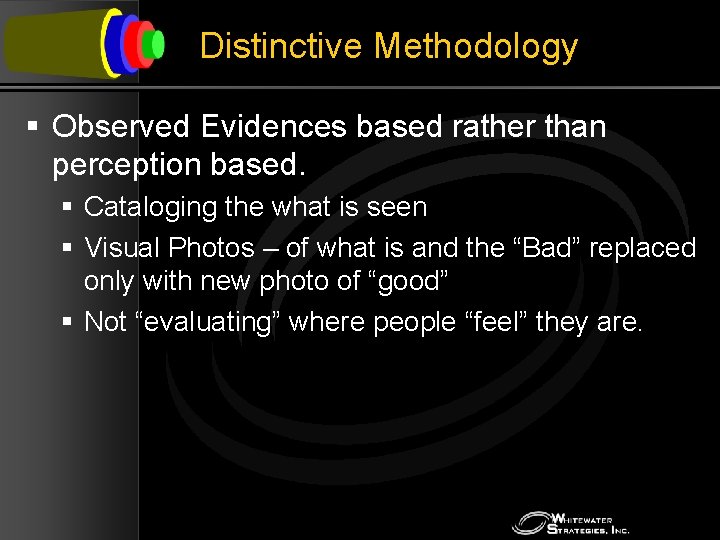 Distinctive Methodology § Observed Evidences based rather than perception based. § Cataloging the what