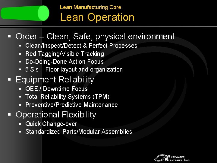 Lean Manufacturing Core Lean Operation § Order – Clean, Safe, physical environment § §
