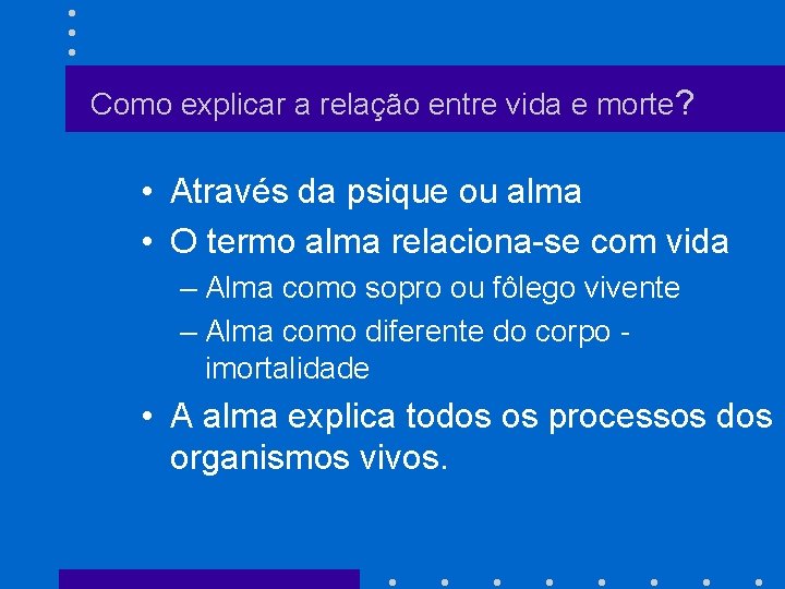 Como explicar a relação entre vida e morte? • Através da psique ou alma