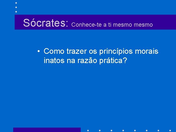 Sócrates: Conhece-te a ti mesmo • Como trazer os princípios morais inatos na razão