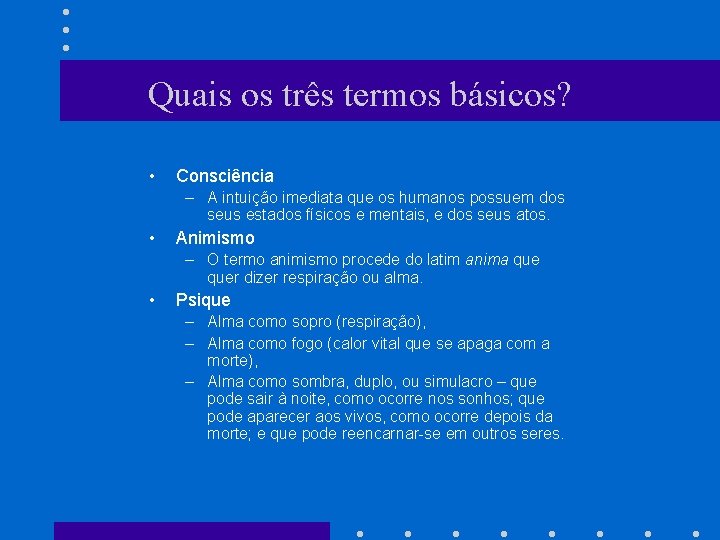 Quais os três termos básicos? • Consciência – A intuição imediata que os humanos