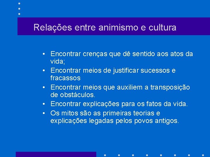 Relações entre animismo e cultura • Encontrar crenças que dê sentido aos atos da