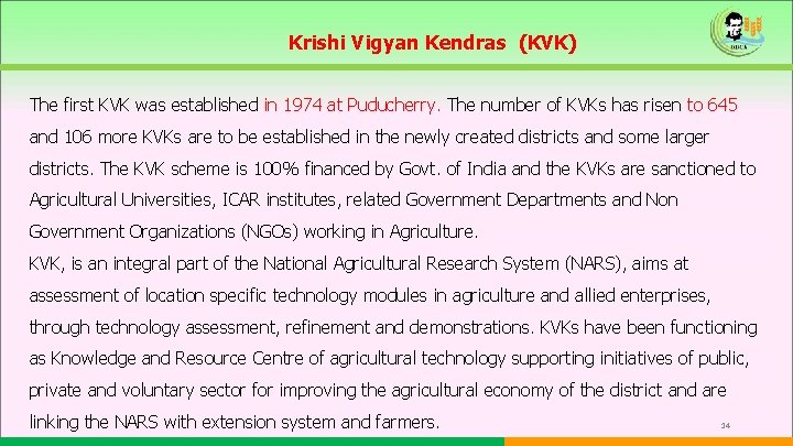 Krishi Vigyan Kendras (KVK) The first KVK was established in 1974 at Puducherry. The