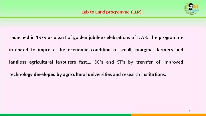 Lab to Land programme (LLP) Launched in 1979 as a part of golden jubilee