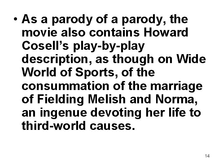  • As a parody of a parody, the movie also contains Howard Cosell’s