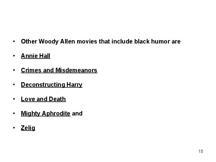  • Other Woody Allen movies that include black humor are • Annie Hall