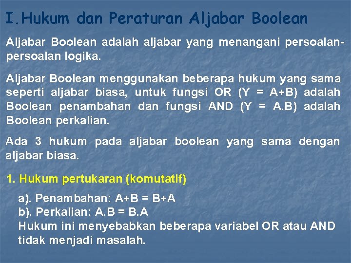 I. Hukum dan Peraturan Aljabar Boolean adalah aljabar yang menangani persoalan logika. Aljabar Boolean