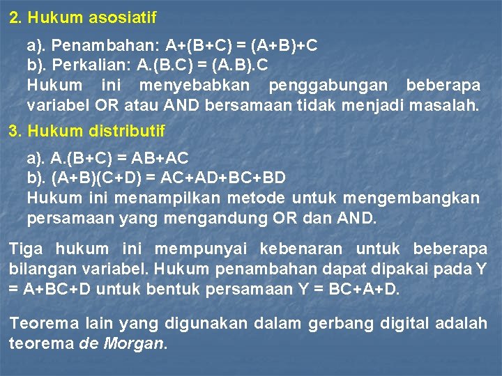 2. Hukum asosiatif a). Penambahan: A+(B+C) = (A+B)+C b). Perkalian: A. (B. C) =