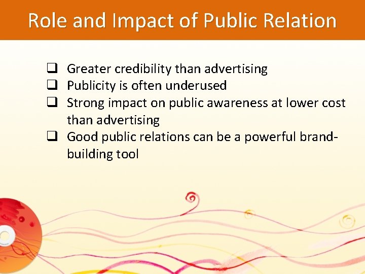 Role and Impact of Public Relation q Greater credibility than advertising q Publicity is