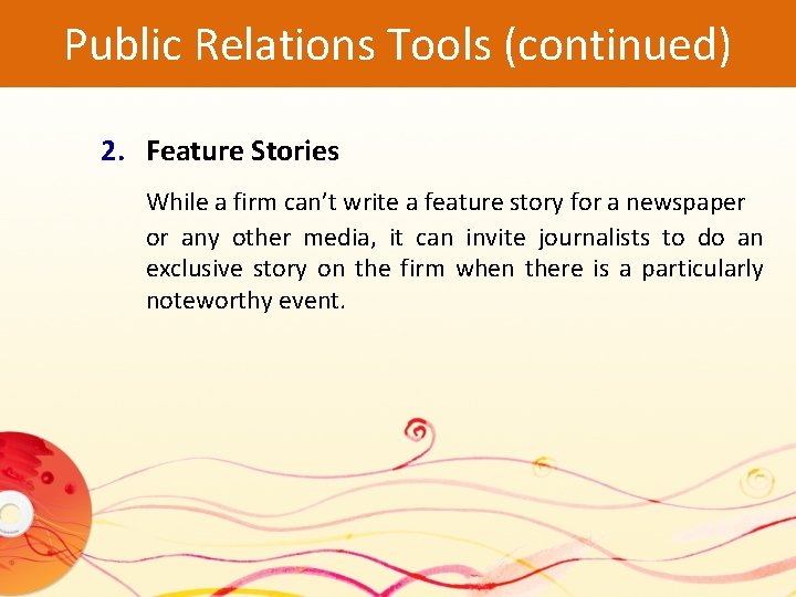 Public Relations Tools (continued) 2. Feature Stories While a firm can’t write a feature