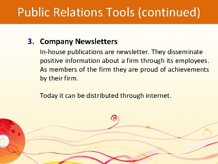 Public Relations Tools (continued) 3. Company Newsletters In-house publications are newsletter. They disseminate positive