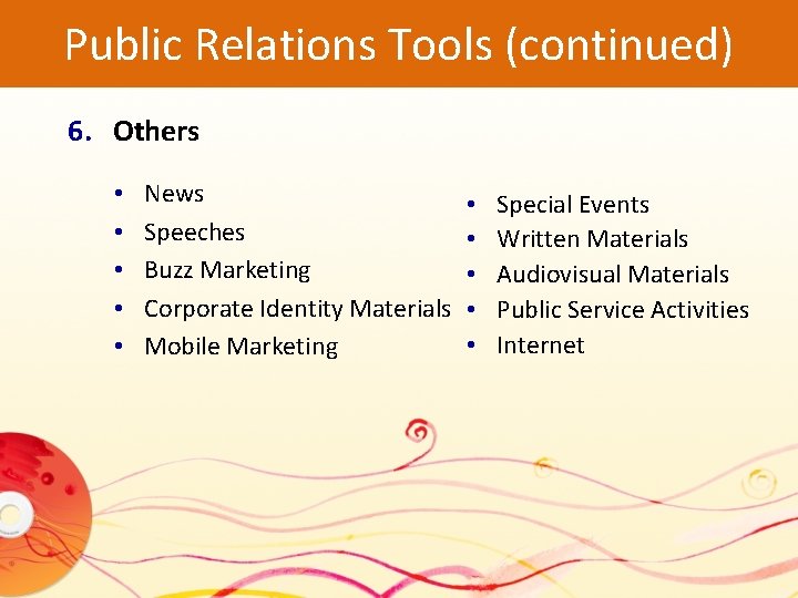 Public Relations Tools (continued) 6. Others • • • News Speeches Buzz Marketing Corporate