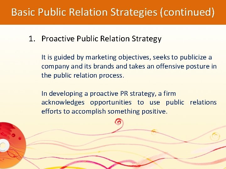 Basic Public Relation Strategies (continued) 1. Proactive Public Relation Strategy It is guided by