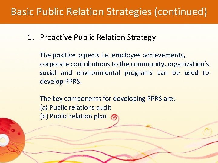 Basic Public Relation Strategies (continued) 1. Proactive Public Relation Strategy The positive aspects i.