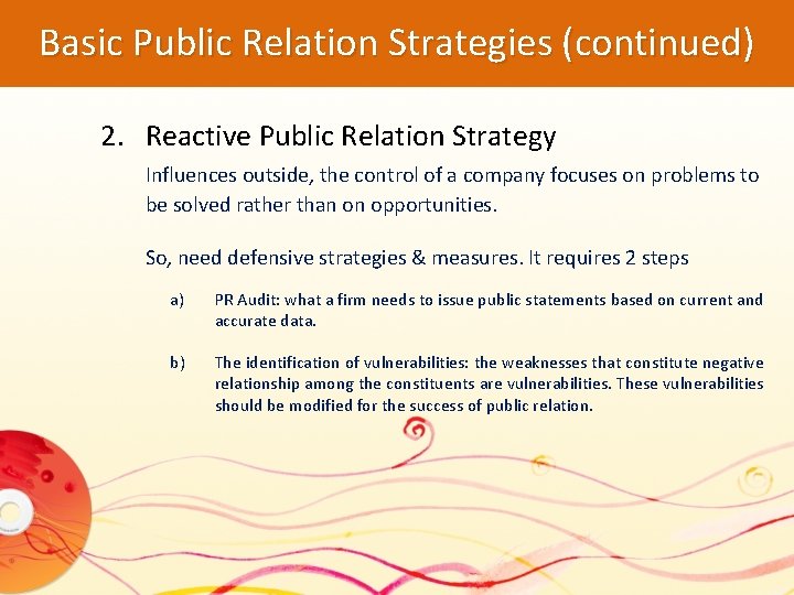 Basic Public Relation Strategies (continued) 2. Reactive Public Relation Strategy Influences outside, the control