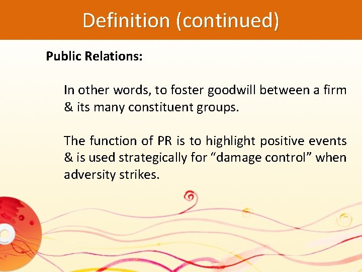 Definition (continued) Public Relations: In other words, to foster goodwill between a firm &