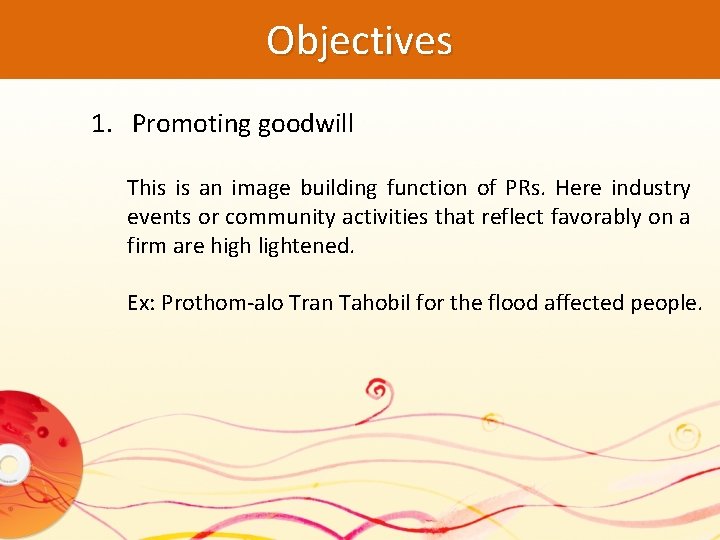 Objectives 1. Promoting goodwill This is an image building function of PRs. Here industry