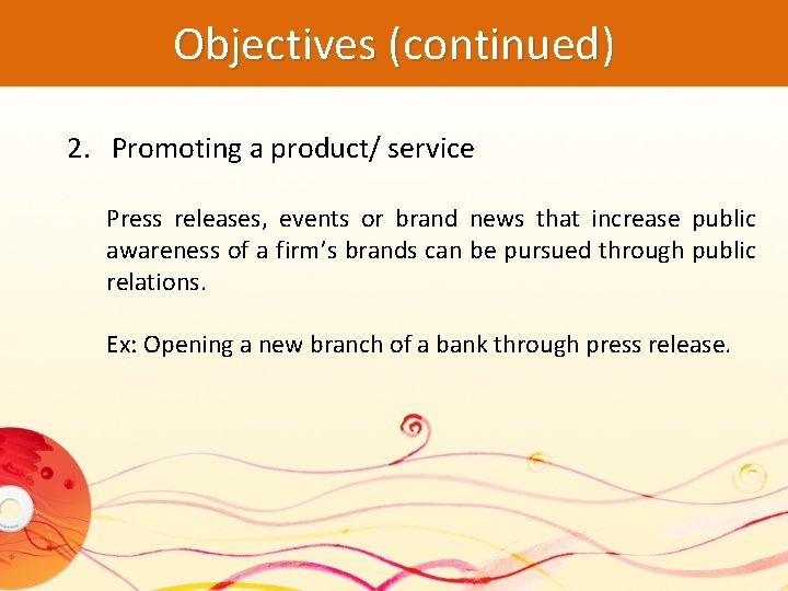 Objectives (continued) 2. Promoting a product/ service Press releases, events or brand news that