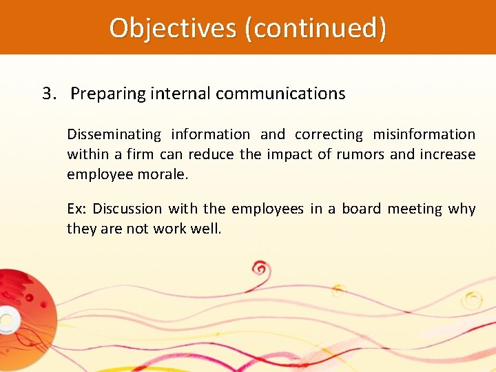 Objectives (continued) 3. Preparing internal communications Disseminating information and correcting misinformation within a firm