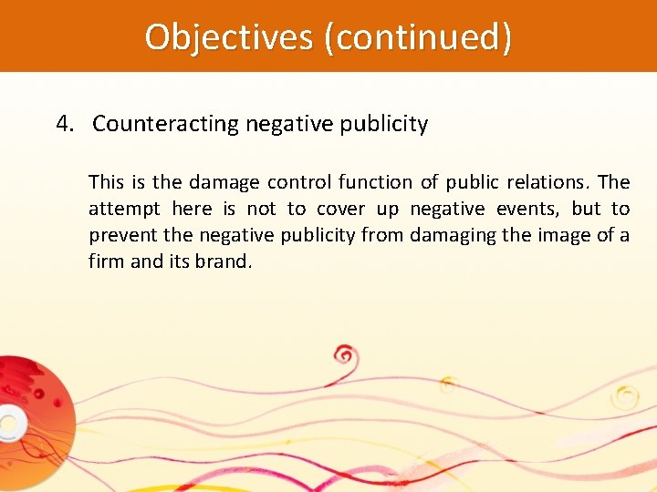 Objectives (continued) 4. Counteracting negative publicity This is the damage control function of public