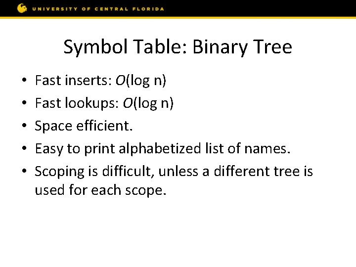 Symbol Table: Binary Tree • • • Fast inserts: O(log n) Fast lookups: O(log