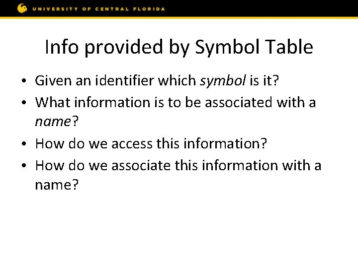 Info provided by Symbol Table • Given an identifier which symbol is it? •